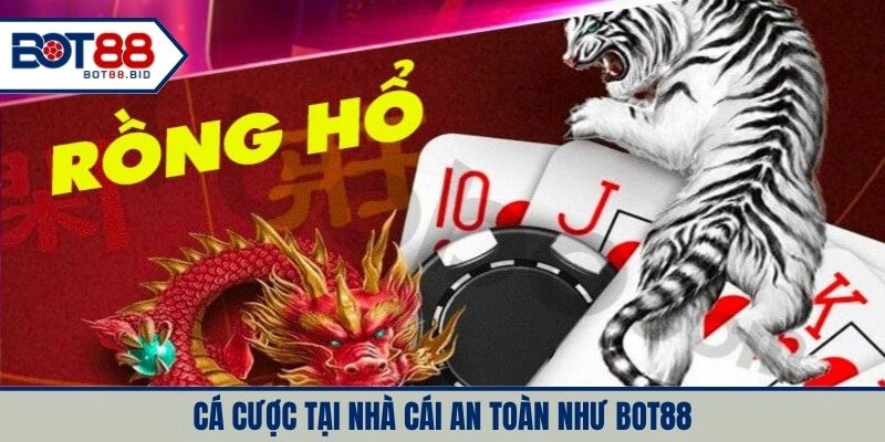 Cá cược tại nhà cái an toàn như BOT88 công bằng, chuyên nghiệp