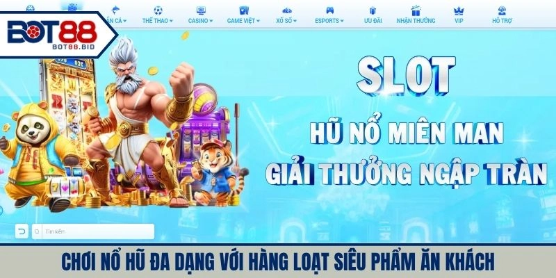 Chơi nổ hũ đa dạng với hàng loạt siêu phẩm ăn khách
