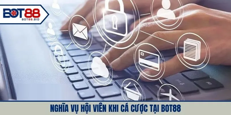 Nghĩa vụ của hội viên khi tham gia cá cược tại BOT88