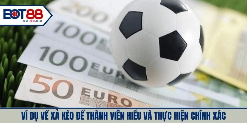 Ví dụ về xả kèo để thành viên hiểu và thực hiện chính xác