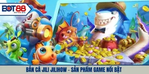 Bắn cá Jili Jilihow - Sản phẩm game nổi bật