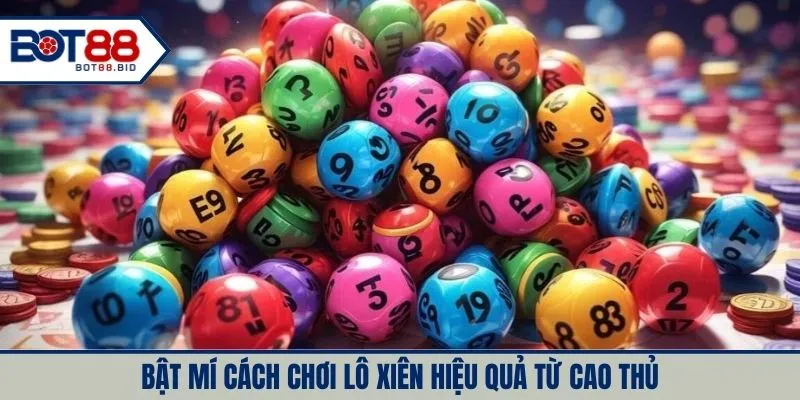 Bật mí cách chơi lô xiên hiệu quả từ cao thủ