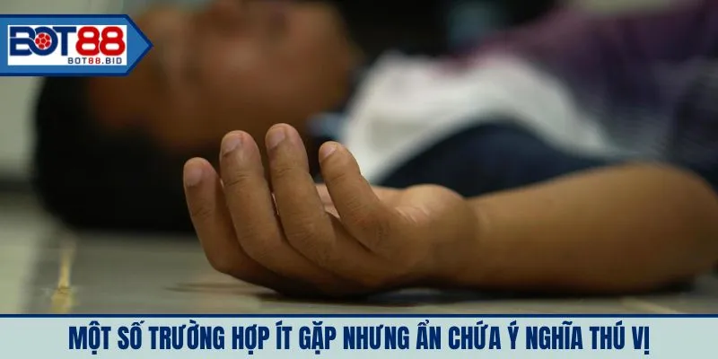 Một số trường hợp ít gặp nhưng ẩn chứa ý nghĩa thú vị