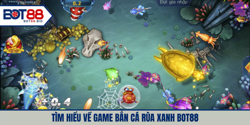 Tìm hiểu về game bắn cá rùa xanh BOT88