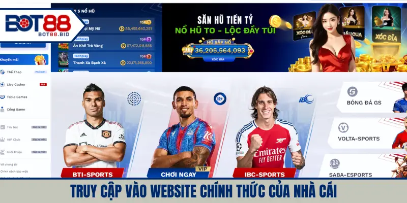Truy cập vào website chính thức của nhà cái