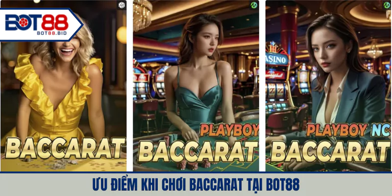 Ưu điểm khi chơi Baccarat tại BOT88