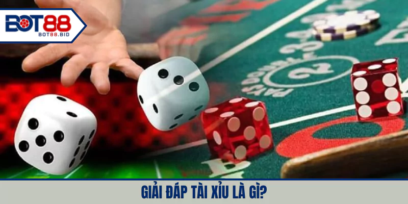 Giải đáp tài xỉu là gì?