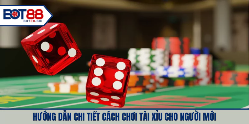 Hướng dẫn chi tiết cách chơi tài xỉu cho người mới